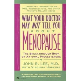 What Your Doctor May Not Tell You About  by John R. Lee, M.D.