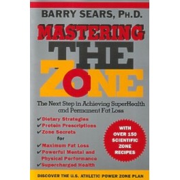 Mastering the Zone by Barry Sears, Ph.D.