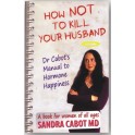 How Not To Kill Your Husband by Dr Sandra Cabot